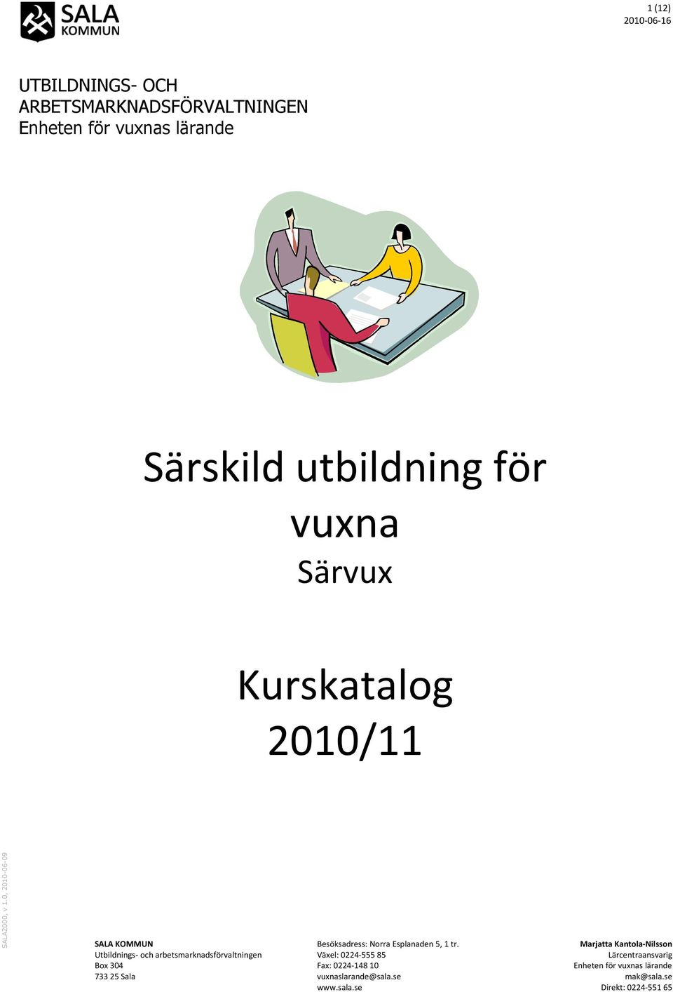 utbildning för vuxna Särvux Kurskatalog 2010/11 SALA KOMMUN Box 304 733 25 Sala Besöksadress: Norra