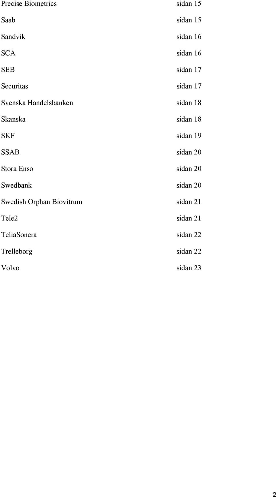 sidan 19 SSAB sidan 20 Stora Enso sidan 20 Swedbank sidan 20 Swedish Orphan