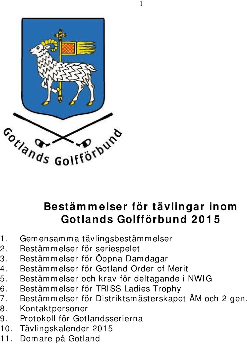 Bestämmelser och krav för deltagande i NWIG 6. Bestämmelser för TRISS Ladies Trophy 7.