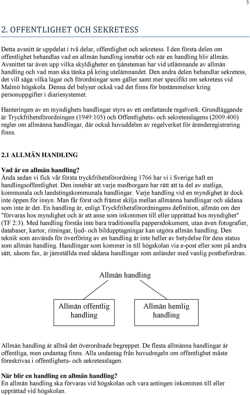 Avsnittet tar även upp vilka skyldigheter en tjänsteman har vid utlämnande av allmän handling och vad man ska tänka på kring utelämnandet.