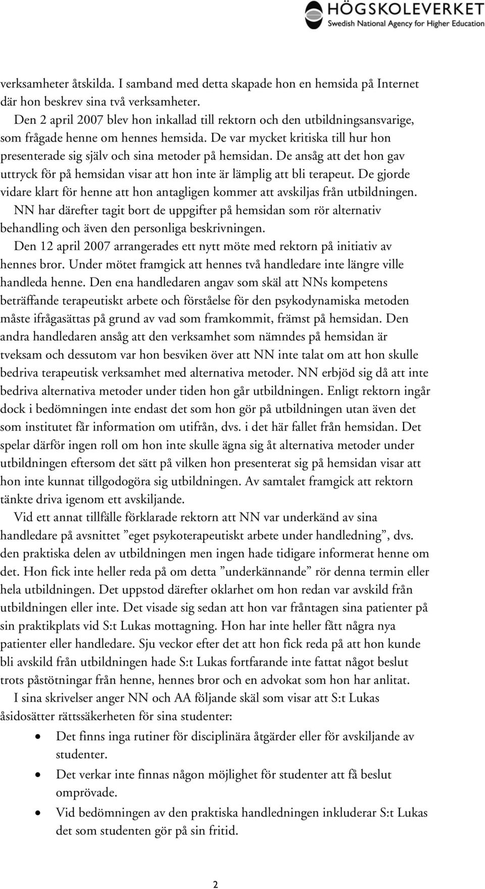 De var mycket kritiska till hur hon presenterade sig själv och sina metoder på hemsidan. De ansåg att det hon gav uttryck för på hemsidan visar att hon inte är lämplig att bli terapeut.