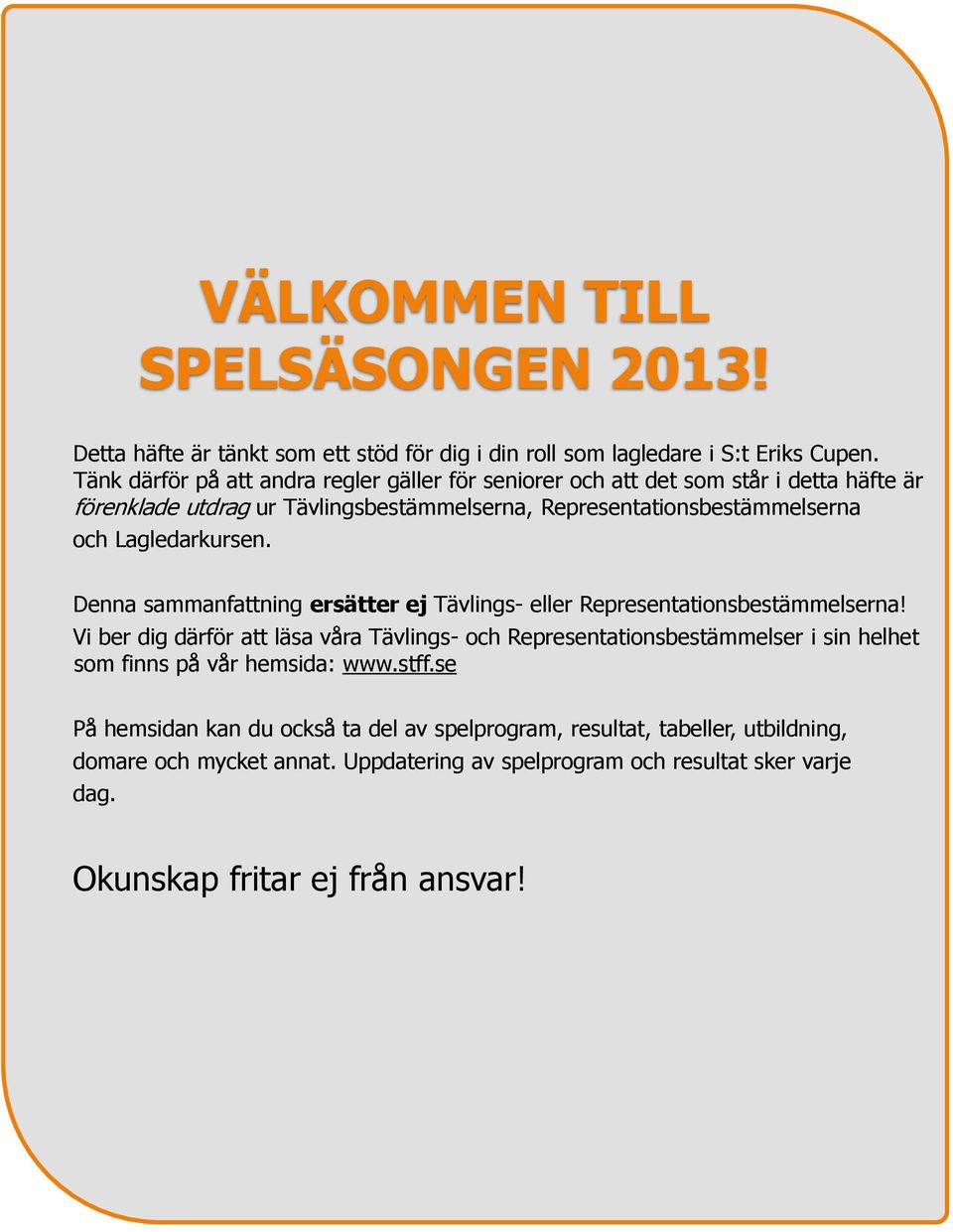 Lagledarkursen. Denna sammanfattning ersätter ej Tävlings- eller Representationsbestämmelserna!