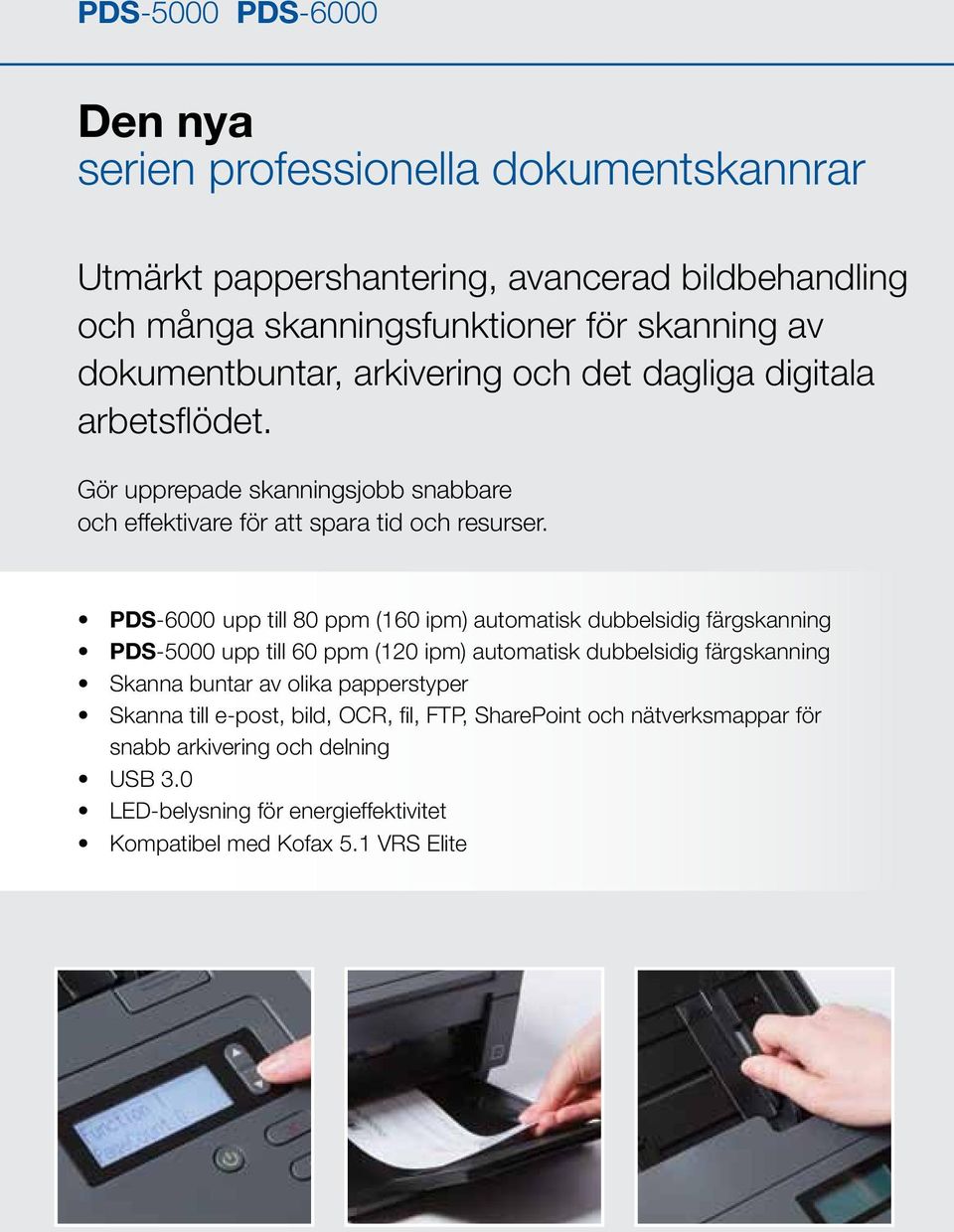 PDS-6000 upp till 80 ppm (160 ipm) automatisk dubbelsidig färgskanning PDS-5000 upp till 60 ppm (120 ipm) automatisk dubbelsidig färgskanning Skanna buntar av olika