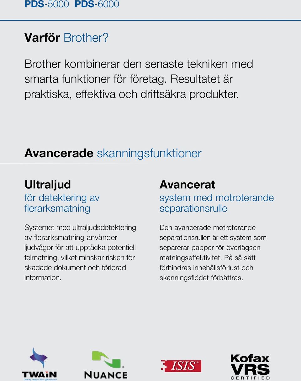 Avancerade skanningsfunktioner Ultraljud för detektering av flerarksmatning Systemet med ultraljudsdetektering av flerarksmatning använder ljudvågor för att upptäcka