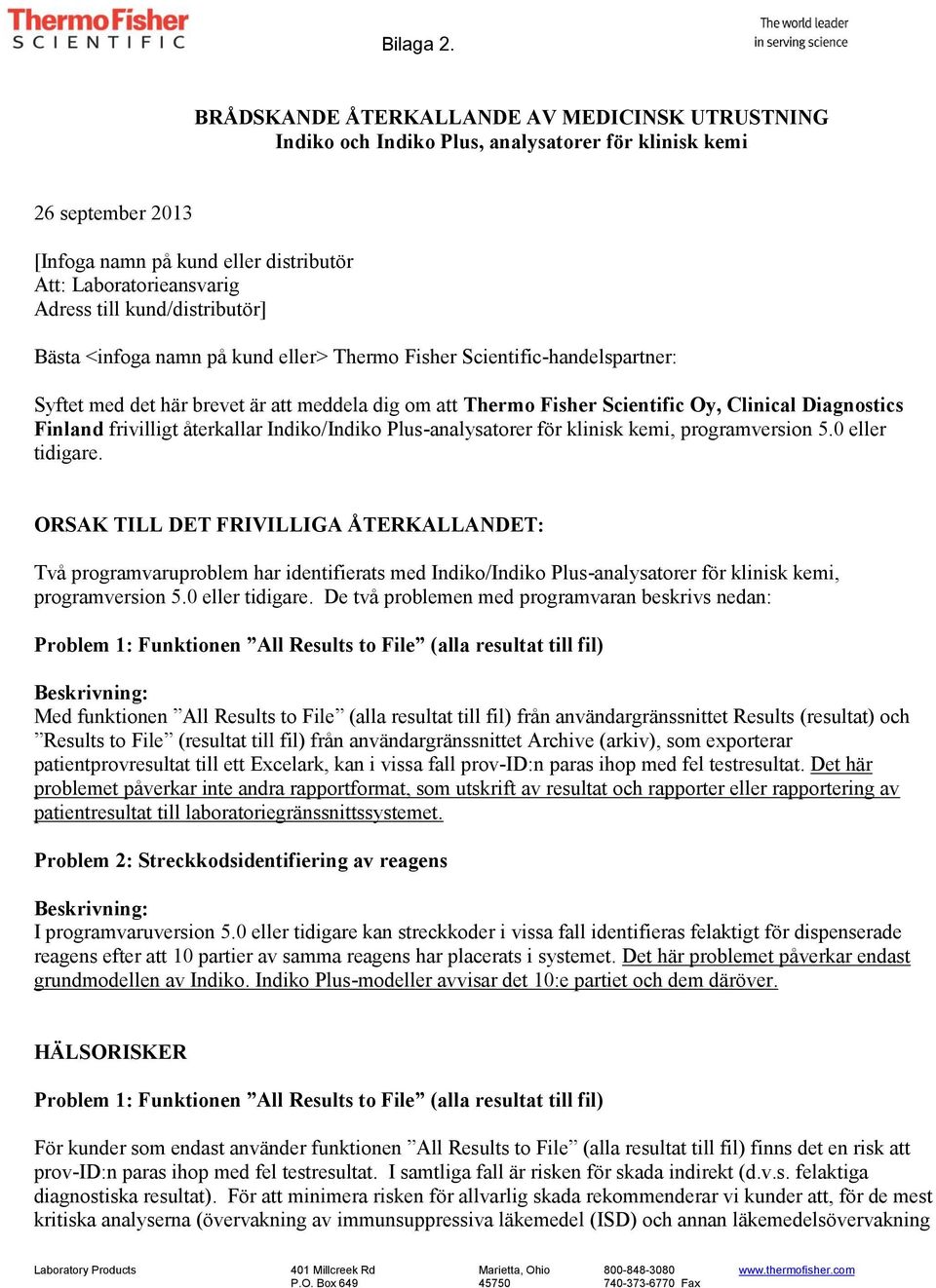 kund/distributör] Bästa <infoga namn på kund eller> Thermo Fisher Scientific-handelspartner: Syftet med det här brevet är att meddela dig om att Thermo Fisher Scientific Oy, Clinical Diagnostics