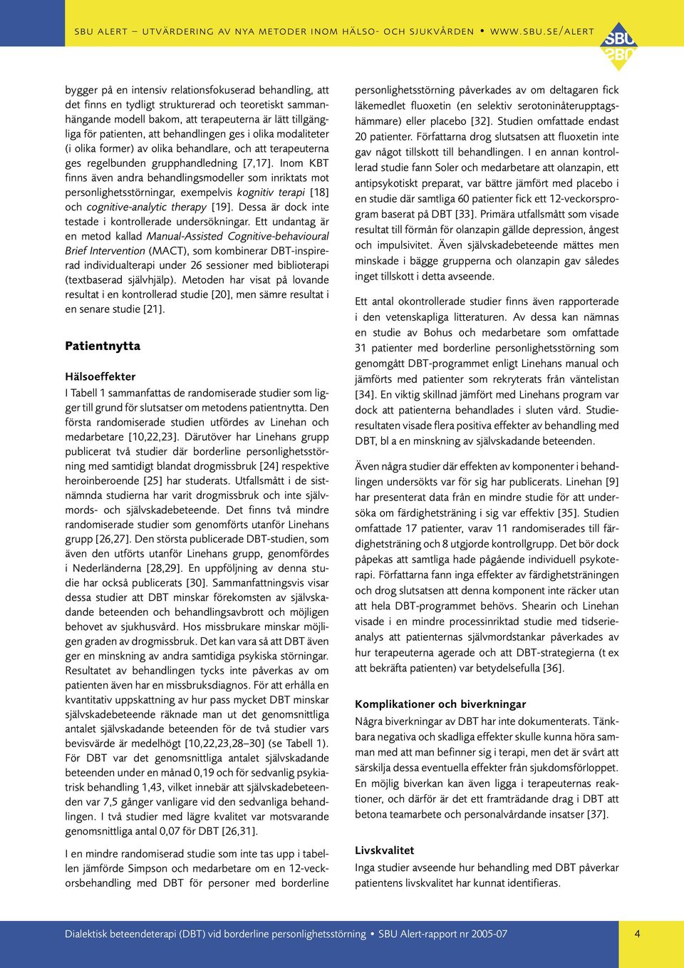 Inom KBT finns även andra behandlingsmodeller som inriktats mot personlighetsstörningar, exempelvis kognitiv terapi [18] och cognitive-analytic therapy [19].