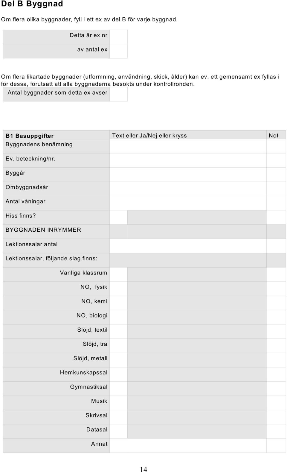 ett gemensamt ex fyllas i för dessa, förutsatt att alla byggnaderna besökts under kontrollronden.