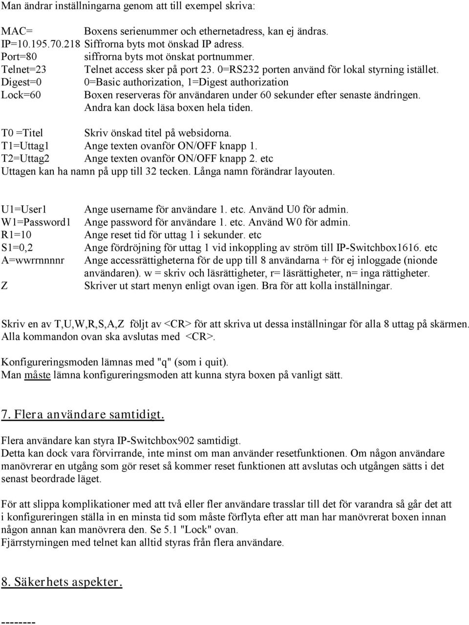 Digest=0 0=Basic authorization, 1=Digest authorization Lock=60 Boxen reserveras för användaren under 60 sekunder efter senaste ändringen. Andra kan dock läsa boxen hela tiden.