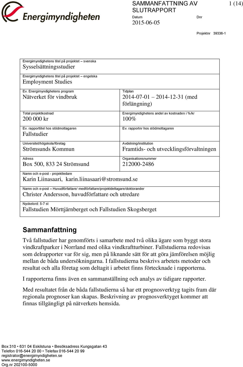 rapporttitel hos stödmottagaren Fallstudier Universitet/högskola/företag Strömsunds Kommun Ev.