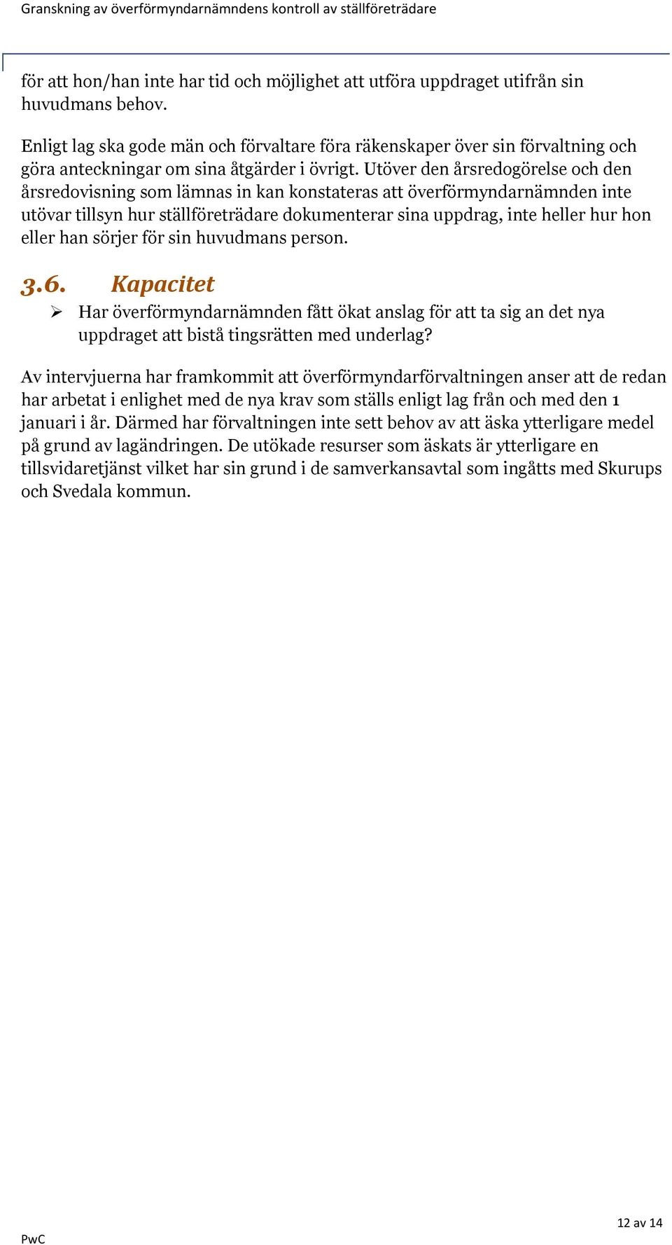 Utöver den årsredogörelse och den årsredovisning som lämnas in kan konstateras att överförmyndarnämnden inte utövar tillsyn hur ställföreträdare dokumenterar sina uppdrag, inte heller hur hon eller