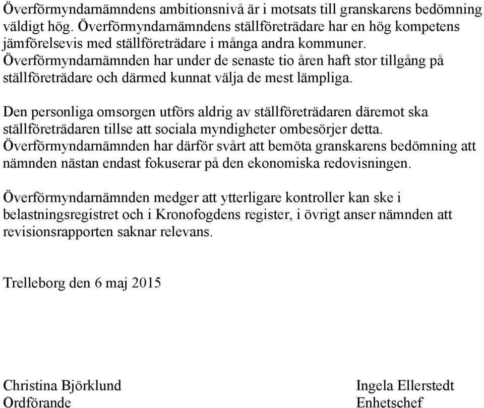 Överförmyndarnämnden har under de senaste tio åren haft stor tillgång på ställföreträdare och därmed kunnat välja de mest lämpliga.