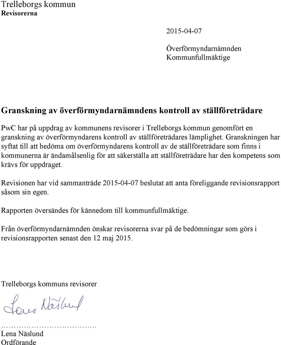 Granskningen har syftat till att bedöma om överförmyndarens kontroll av de ställföreträdare som finns i kommunerna är ändamålsenlig för att säkerställa att ställföreträdare har den kompetens som