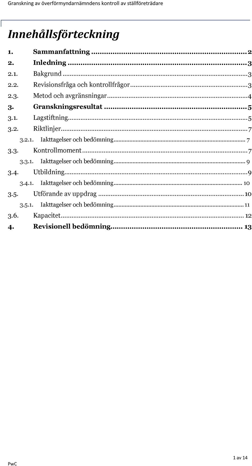 ..7 3.3.1. Iakttagelser och bedömning... 9 3.4. Utbildning...9 3.4.1. Iakttagelser och bedömning... 10 3.5. Utförande av uppdrag.