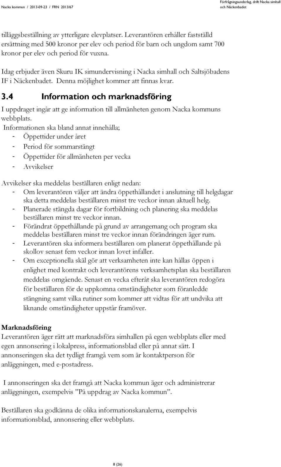 4 Information och marknadsföring I uppdraget ingår att ge information till allmänheten genom Nacka kommuns webbplats.