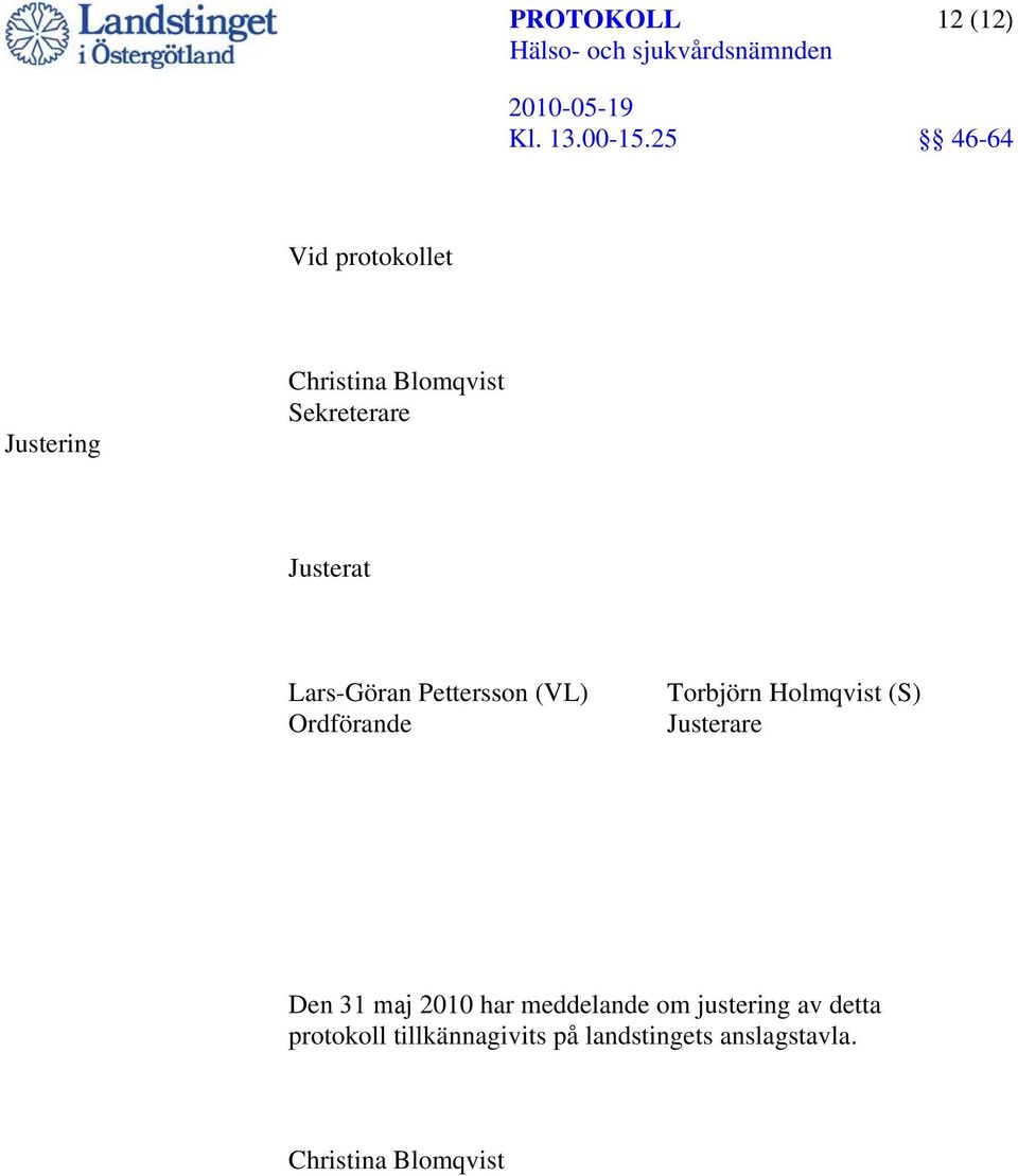 (S) Justerare Den 31 maj 2010 har meddelande om justering av detta