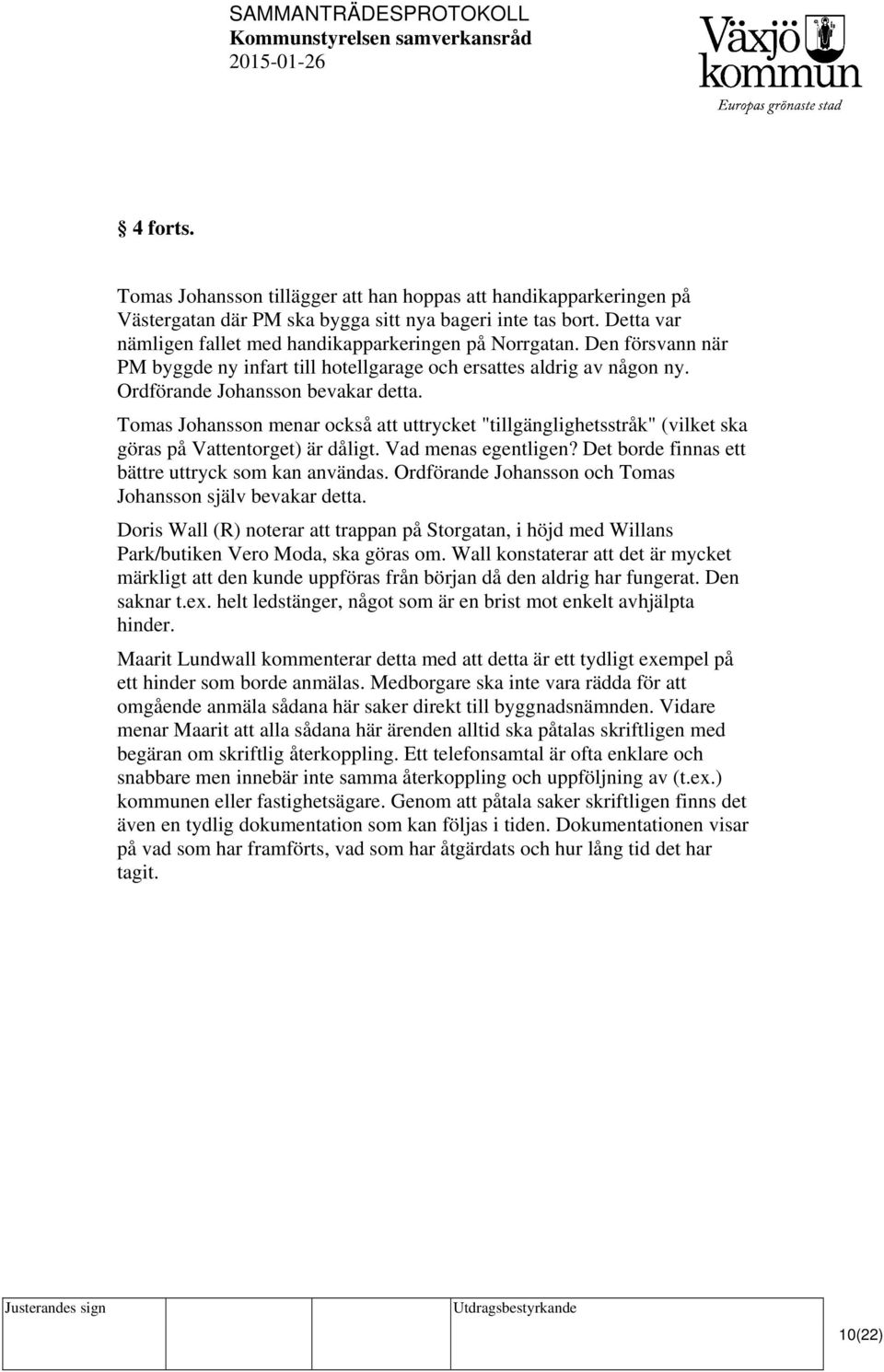 Tomas Johansson menar också att uttrycket "tillgänglighetsstråk" (vilket ska göras på Vattentorget) är dåligt. Vad menas egentligen? Det borde finnas ett bättre uttryck som kan användas.