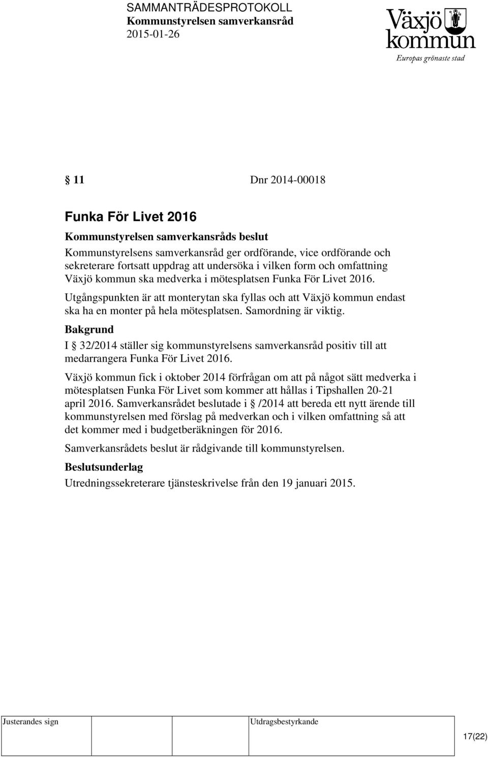 I 32/2014 ställer sig kommunstyrelsens samverkansråd positiv till att medarrangera Funka För Livet 2016.