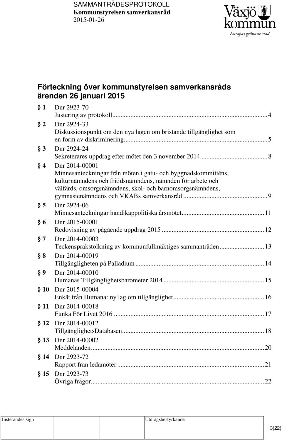 .. 8 4 Dnr 2014-00001 Minnesanteckningar från möten i gatu- och byggnadskommitténs, kulturnämndens och fritidsnämndens, nämnden för arbete och välfärds, omsorgsnämndens, skol- och