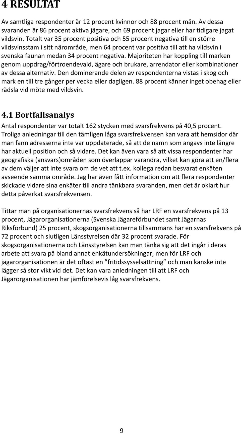 Majoriteten har koppling till marken genom uppdrag/förtroendevald, ägare och brukare, arrendator eller kombinationer av dessa alternativ.