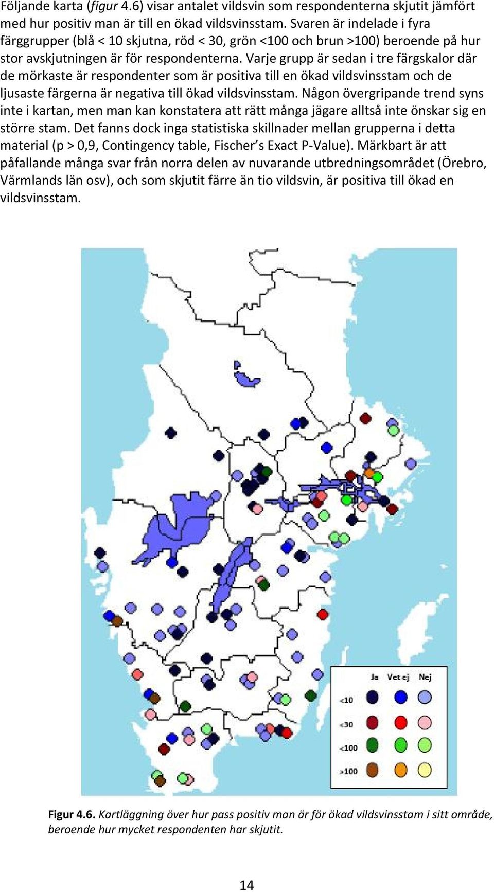 Varje grupp är sedan i tre färgskalor där de mörkaste är respondenter som är positiva till en ökad vildsvinsstam och de ljusaste färgerna är negativa till ökad vildsvinsstam.