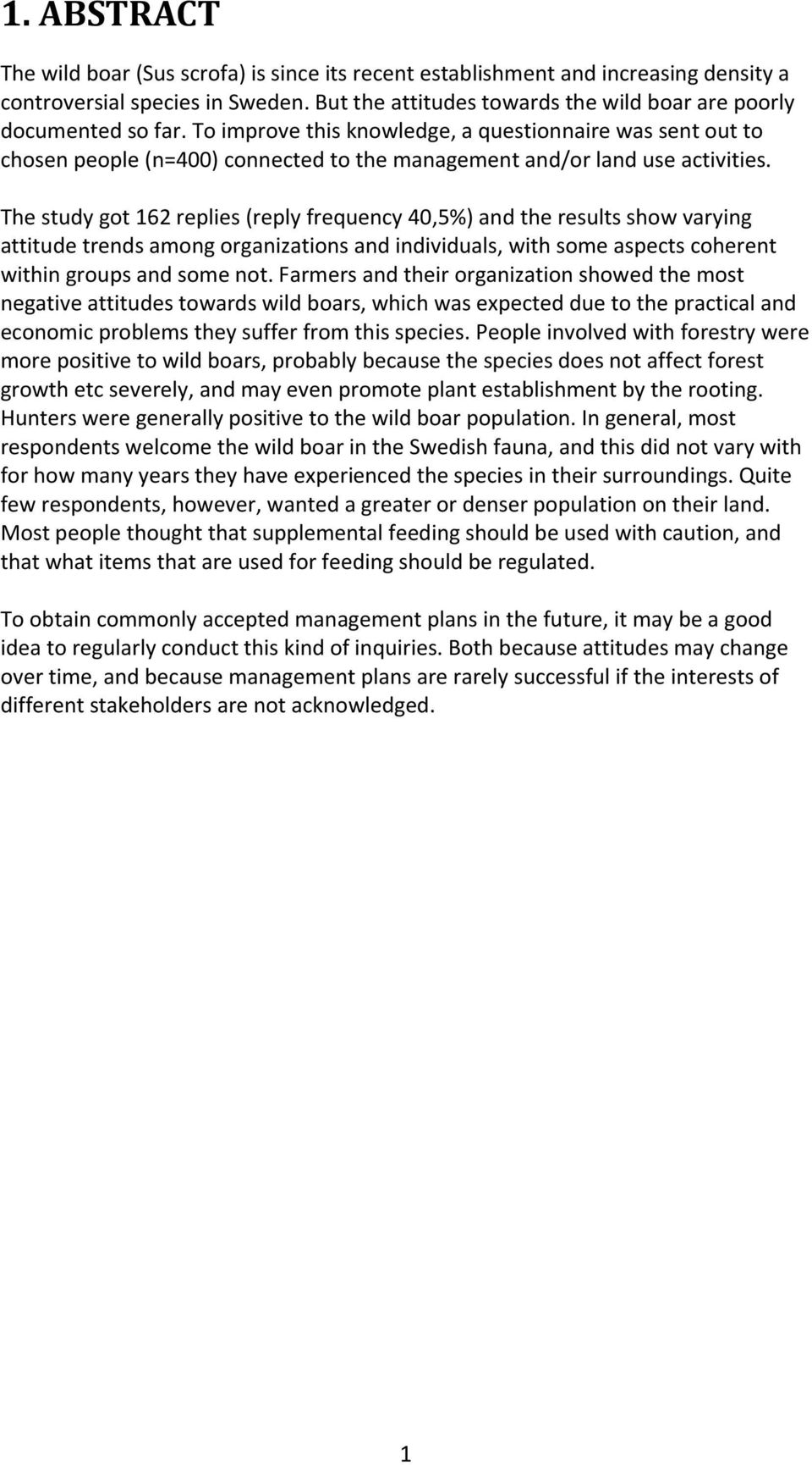 The study got 162 replies (reply frequency 40,5%) and the results show varying attitude trends among organizations and individuals, with some aspects coherent within groups and some not.