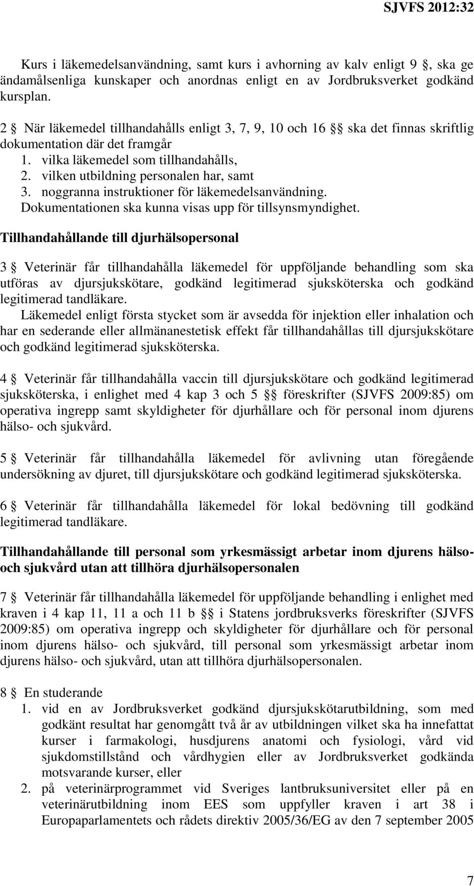 noggranna instruktioner för läkemedelsanvändning. Dokumentationen ska kunna visas upp för tillsynsmyndighet.