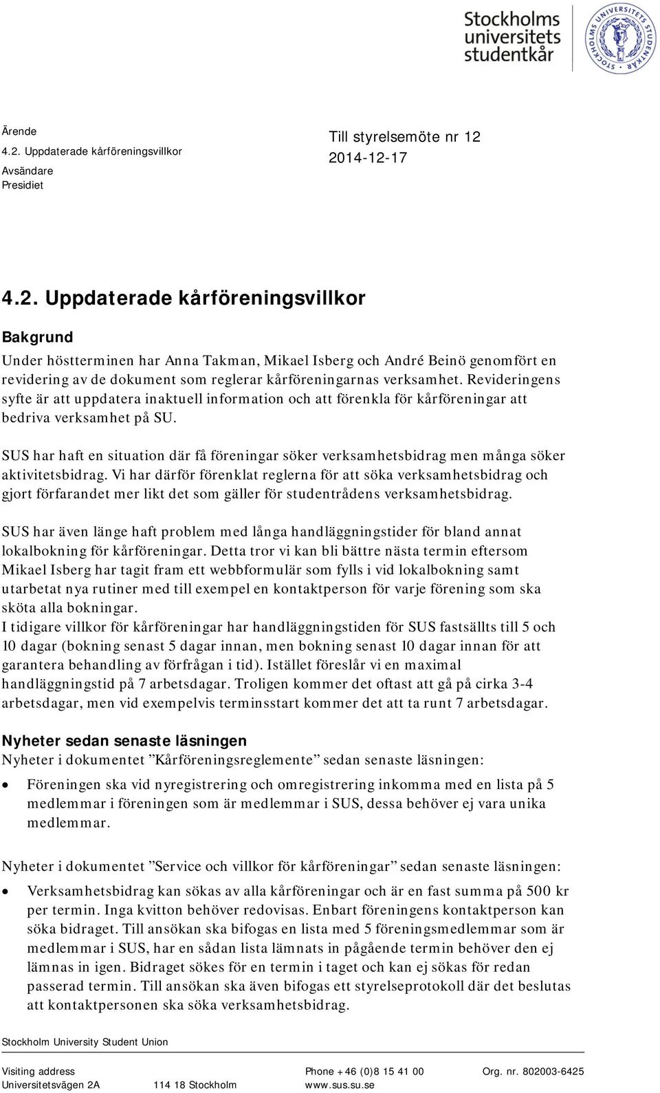 SUS har haft en situation där få föreningar söker verksamhetsbidrag men många söker aktivitetsbidrag.