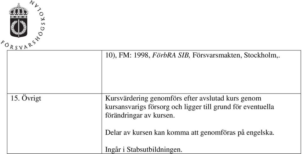 kursansvarigs försorg och ligger till grund för eventuella