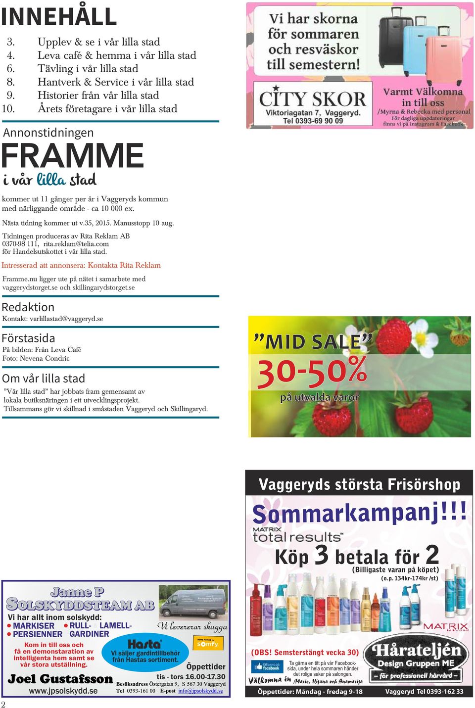 i Vaggeryds kommun med närliggande område - ca 10 000 ex. ästa tidning kommer ut v.35, 2015. Manusstopp 10 aug. Tidningen produceras av Rita Reklam B 0370-98 111, rita.reklam@telia.