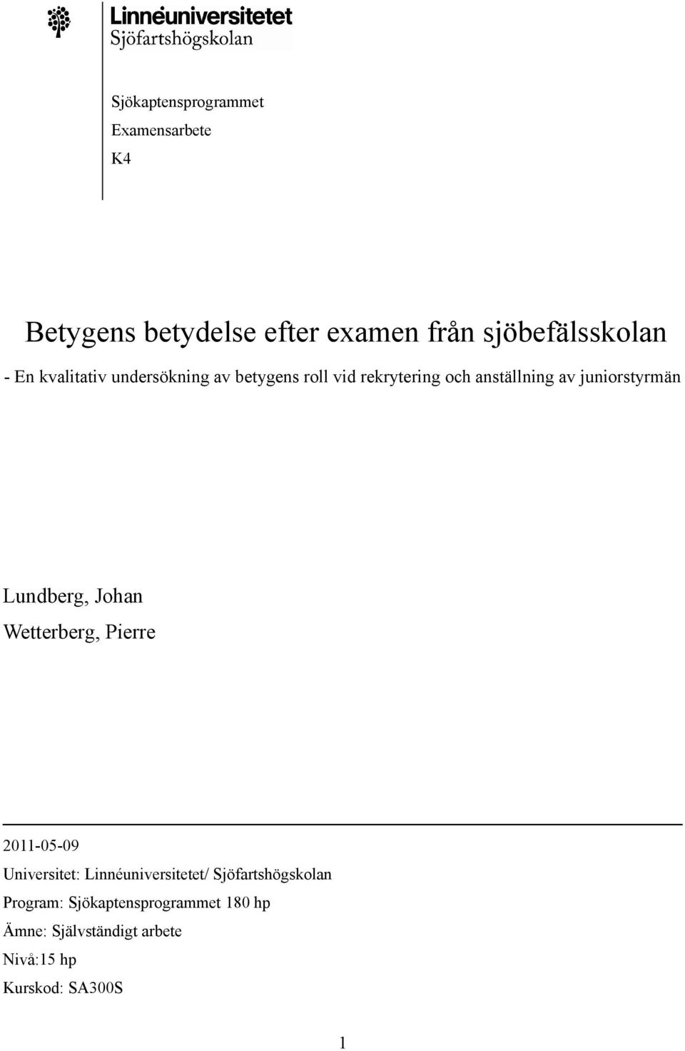 Lundberg, Johan Wetterberg, Pierre 2011-05-09 Universitet: Linnéuniversitetet/