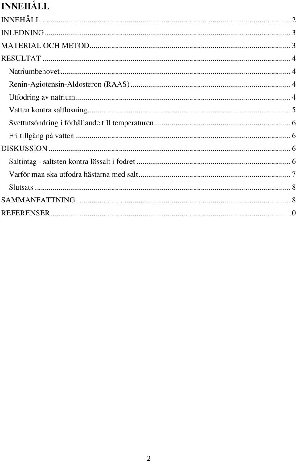 .. 5 Svettutsöndring i förhållande till temperaturen... 6 Fri tillgång på vatten... 6 DISKUSSION.