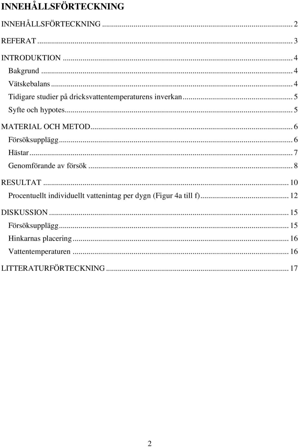 .. 6 Försöksupplägg... 6 Hästar... 7 Genomförande av försök... 8 RESULTAT.