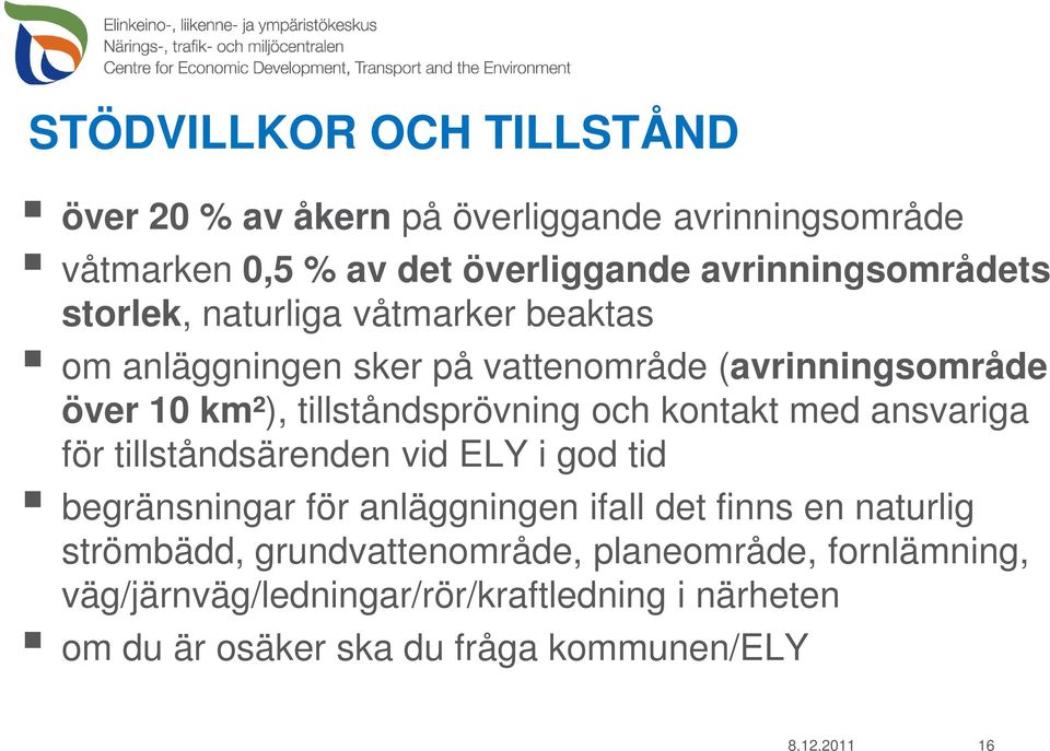 kontakt med ansvariga för tillståndsärenden vid ELY i god tid begränsningar för anläggningen ifall det finns en naturlig strömbädd,