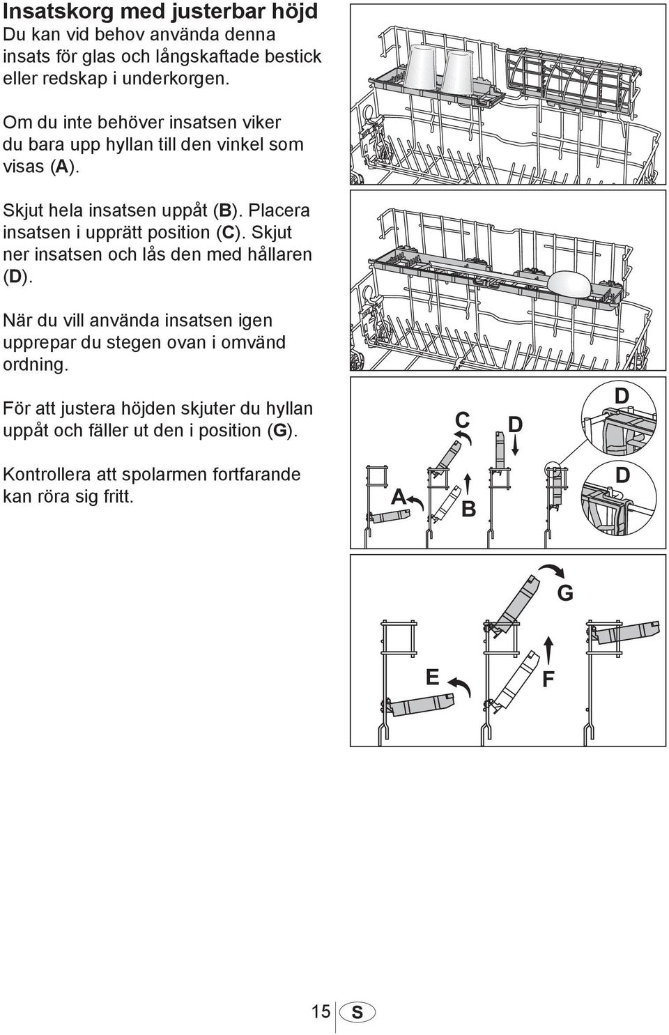 Placera insatsen i upprätt position (C). Skjut ner insatsen och lås den med hållaren (D).