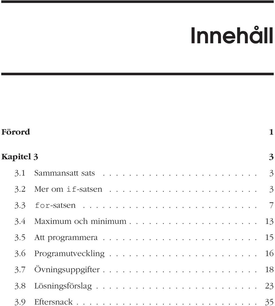 6 Programutveckling....................... 16 3.7 Övningsuppgifter........................ 18 3.