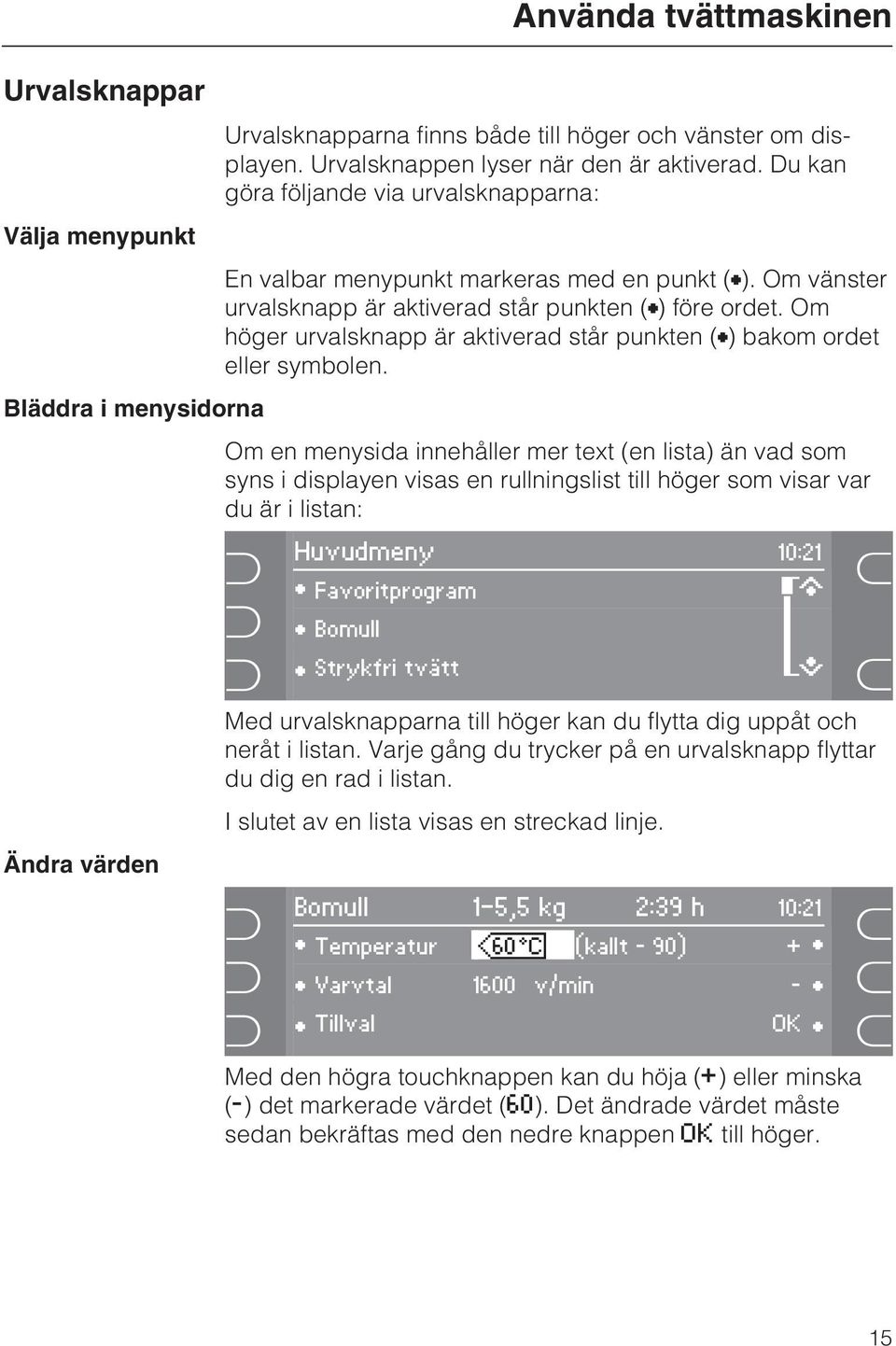 Om höger urvalsknapp är aktiverad står punkten () bakom ordet eller symbolen.