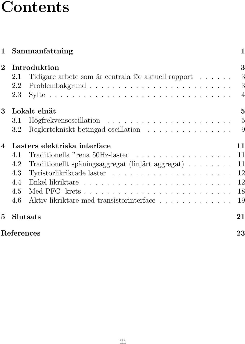 1 Traditionella rena 50Hz-laster................. 11 4.2 Traditionellt späningsaggregat (linjärt aggregat)........ 11 4.3 Tyristorlikriktade laster..................... 12 4.