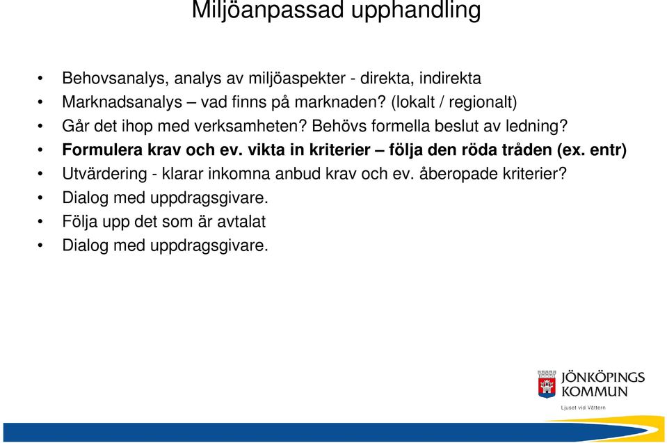 Formulera krav och ev. vikta in kriterier följa den röda tråden (ex.