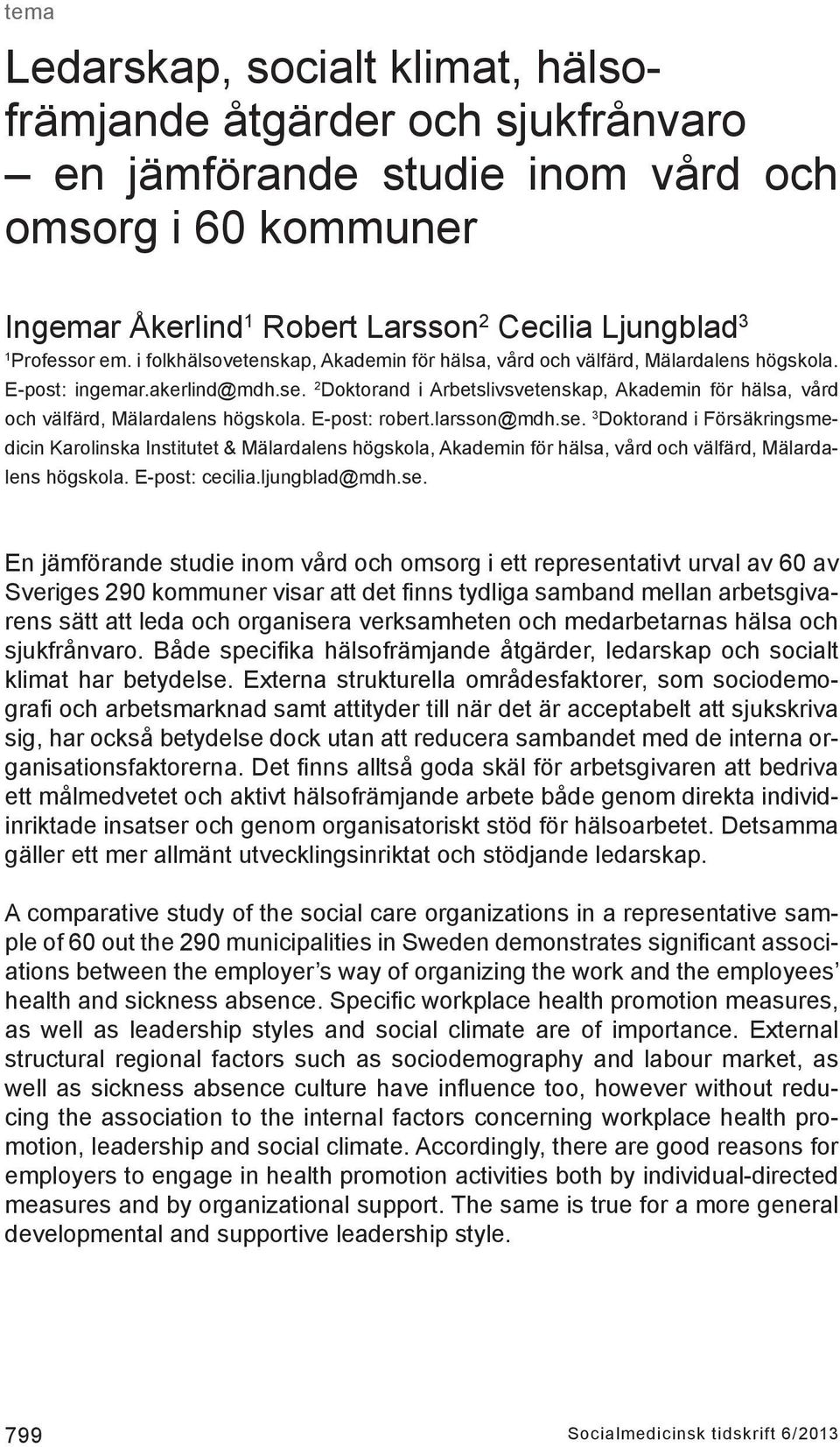 2 Doktorand i Arbetslivsvetenskap, Akademin för hälsa, vård och välfärd, Mälardalens högskola. E-post: robert.larsson@mdh.se.