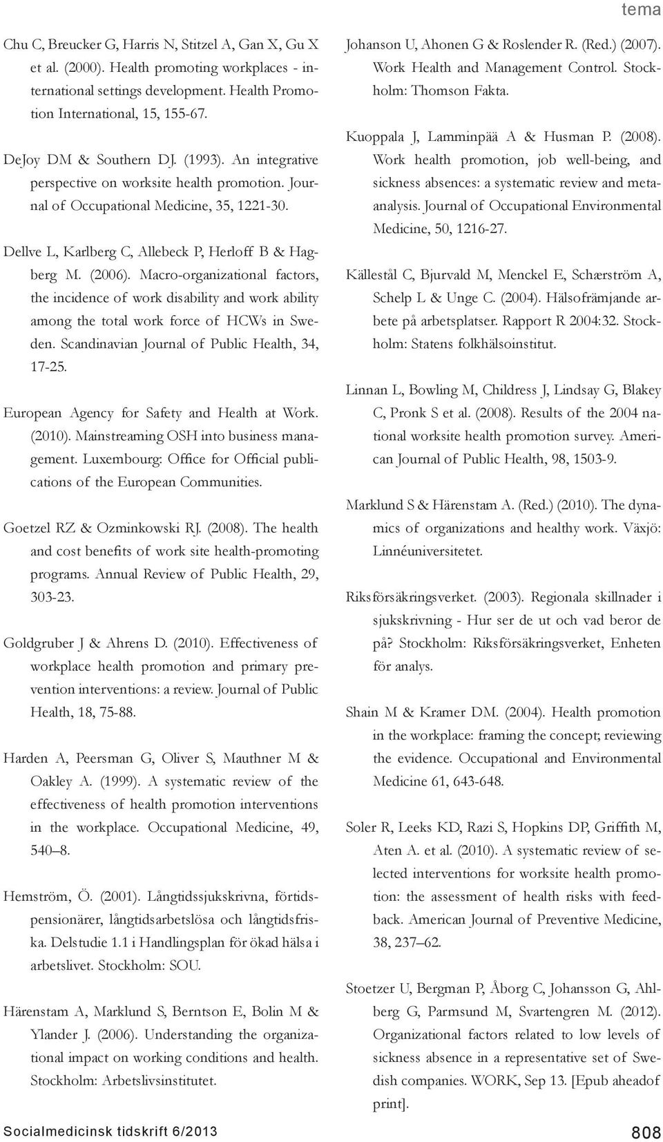 Macro-organizational factors, the incidence of work disability and work ability among the total work force of HCWs in Sweden. Scandinavian Journal of Public Health, 34, 17-25.