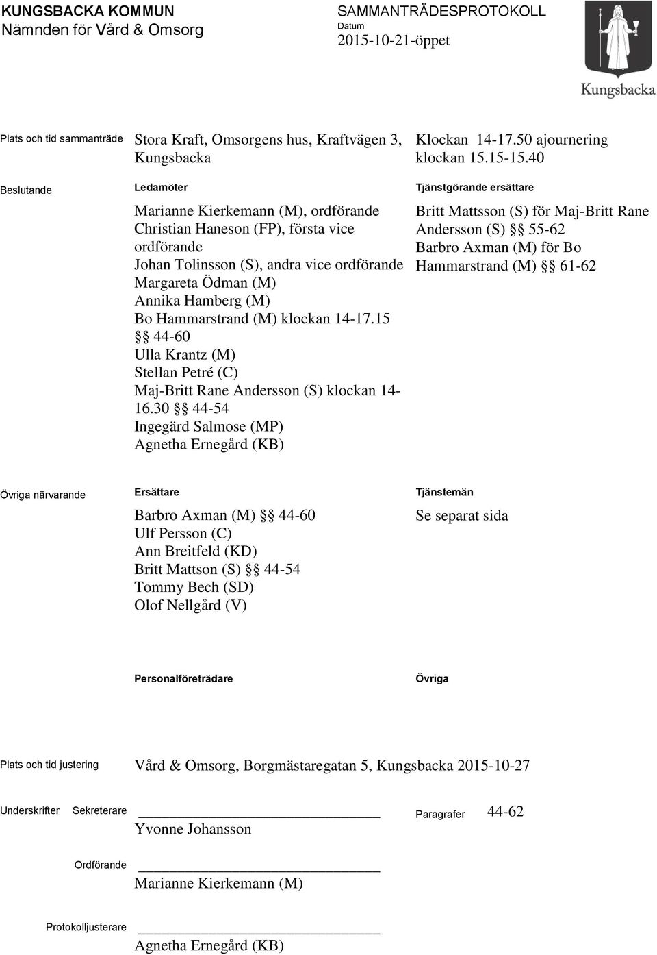 (M) klockan 14-17.15 44-60 Ulla Krantz (M) Stellan Petré (C) Maj-Britt Rane Andersson (S) klockan 14-16.