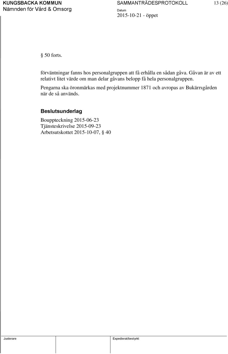 Gåvan är av ett relativt litet värde om man delar gåvans belopp få hela personalgruppen.