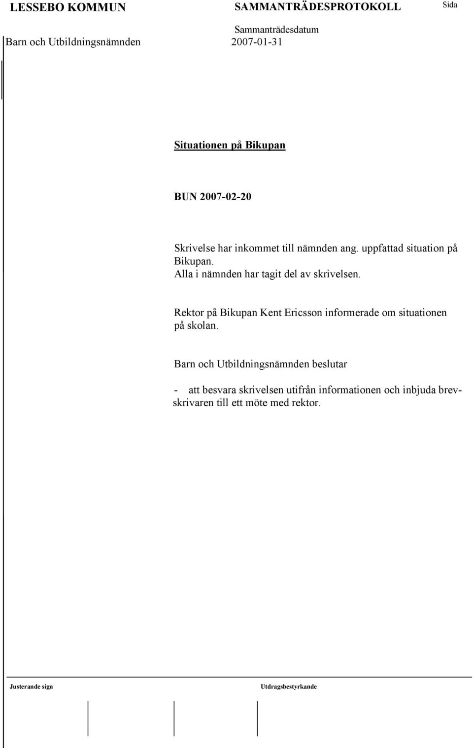 Rektor på Bikupan Kent Ericsson informerade om situationen på skolan.