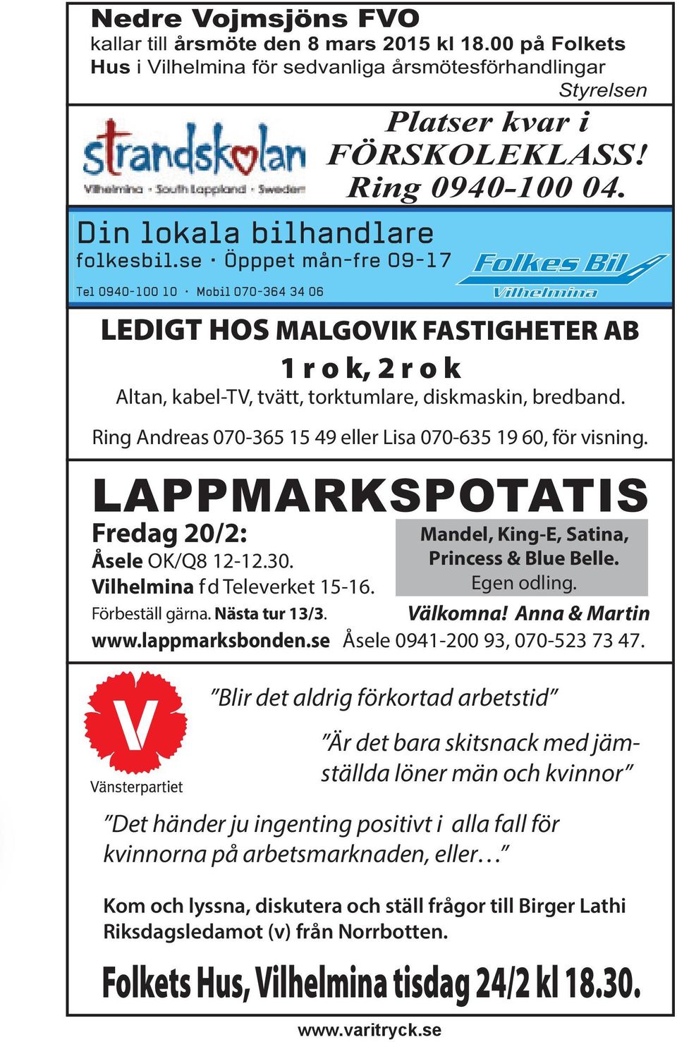 se Öpppet mån-fre 09-17 Tel 0940-100 10 Mobil 070-364 34 06 LEDIGT HOS MALGOVIK FASTIGHETER AB 1 r o k, 2 r o k Altan, kabel-tv, tvätt, torktumlare, diskmaskin, bredband.