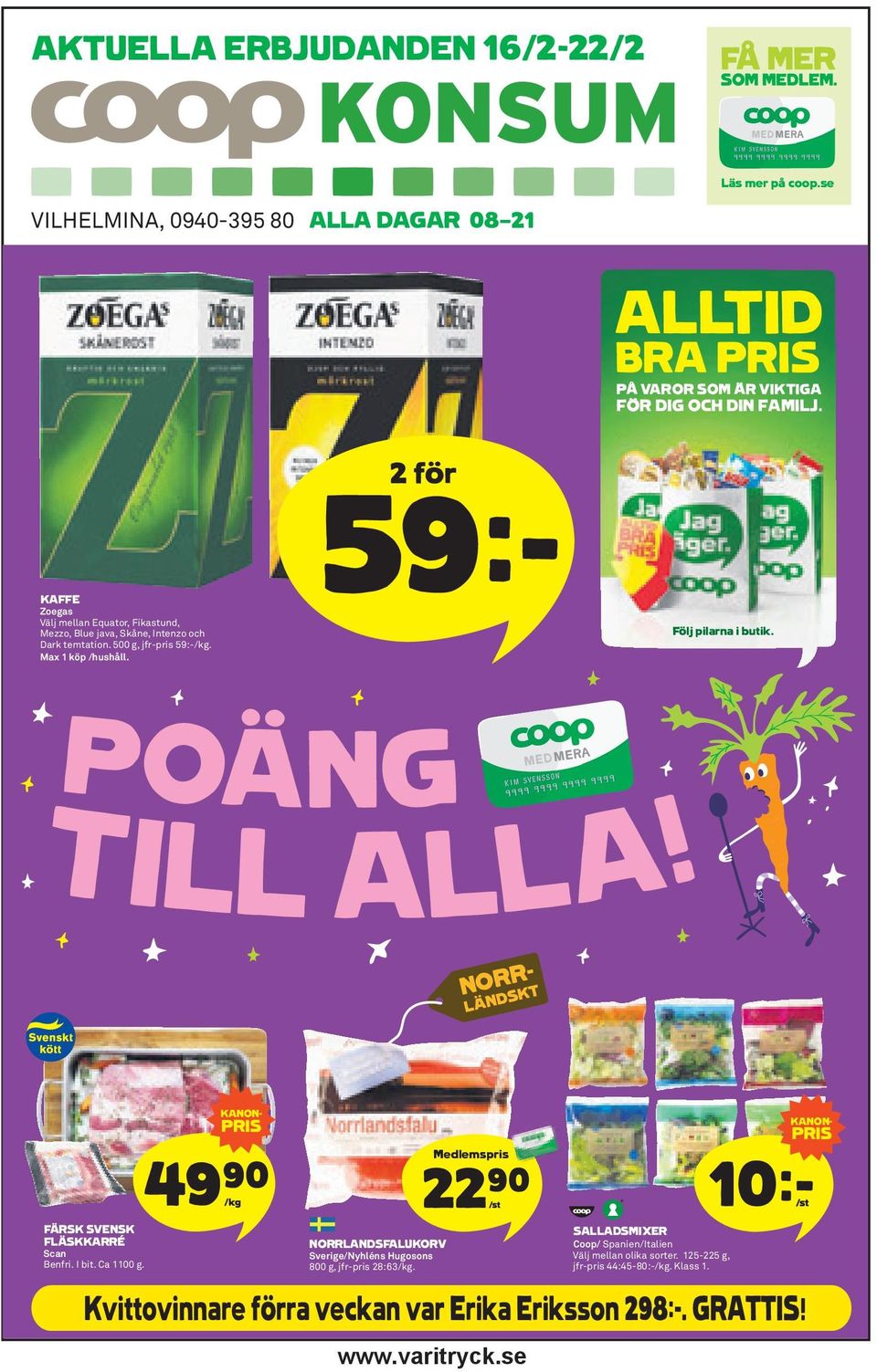 POÄNG TILL ALLA! FÄRSK SVENSK FLÄSKKARRÉ Scan Benfri. I bit. Ca 1100 g. 4 /kg KANON- PRIS 9)= NORRLANDSFALUKORV Sverige/Nyhléns Hugosons 800 g, jfr-pris 28:63/kg.