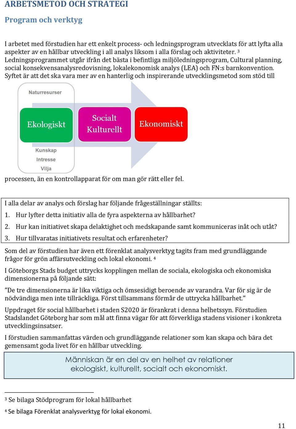 3 Ledningsprogrammet utgår ifrån det bästa i befintliga miljöledningsprogram, Cultural planning, social konsekvensanalysredovisning, lokalekonomisk analys (LEA) och FN:s barnkonvention.