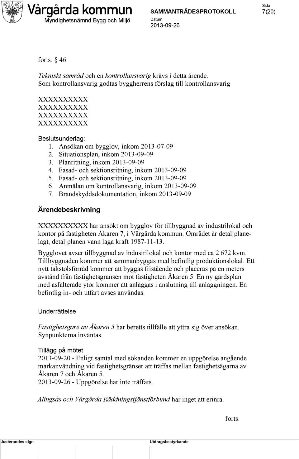 Fasad- och sektionsritning, inkom 2013-09-09 6. Anmälan om kontrollansvarig, inkom 2013-09-09 7.