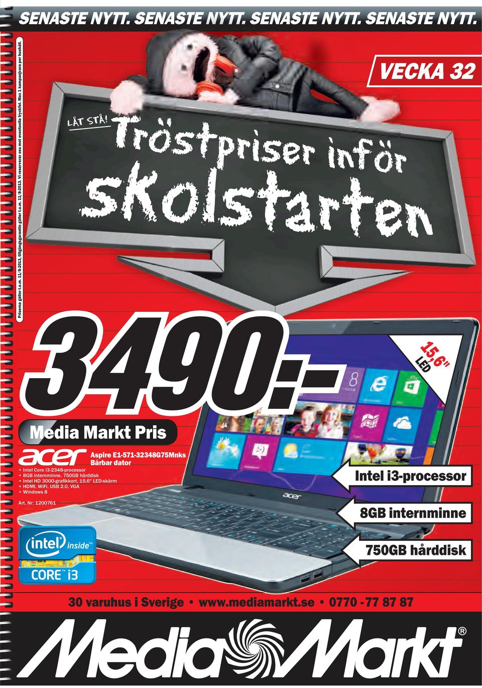 Vecka 32 15,6" LeD Intel Core i3-2348-processor 8GB internminne, 750GB hårddisk Intel HD 3000-grafikkort, 15,6" LED-skärm HDMI,