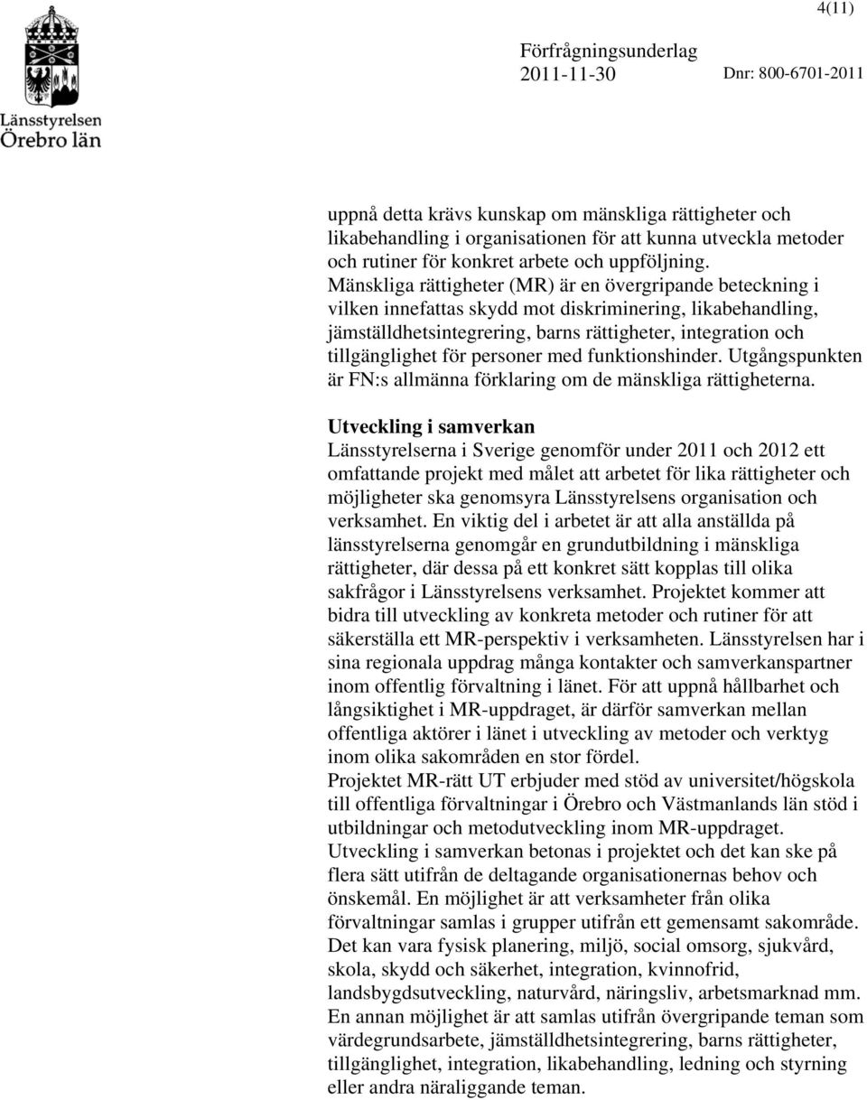 personer med funktionshinder. Utgångspunkten är FN:s allmänna förklaring om de mänskliga rättigheterna.