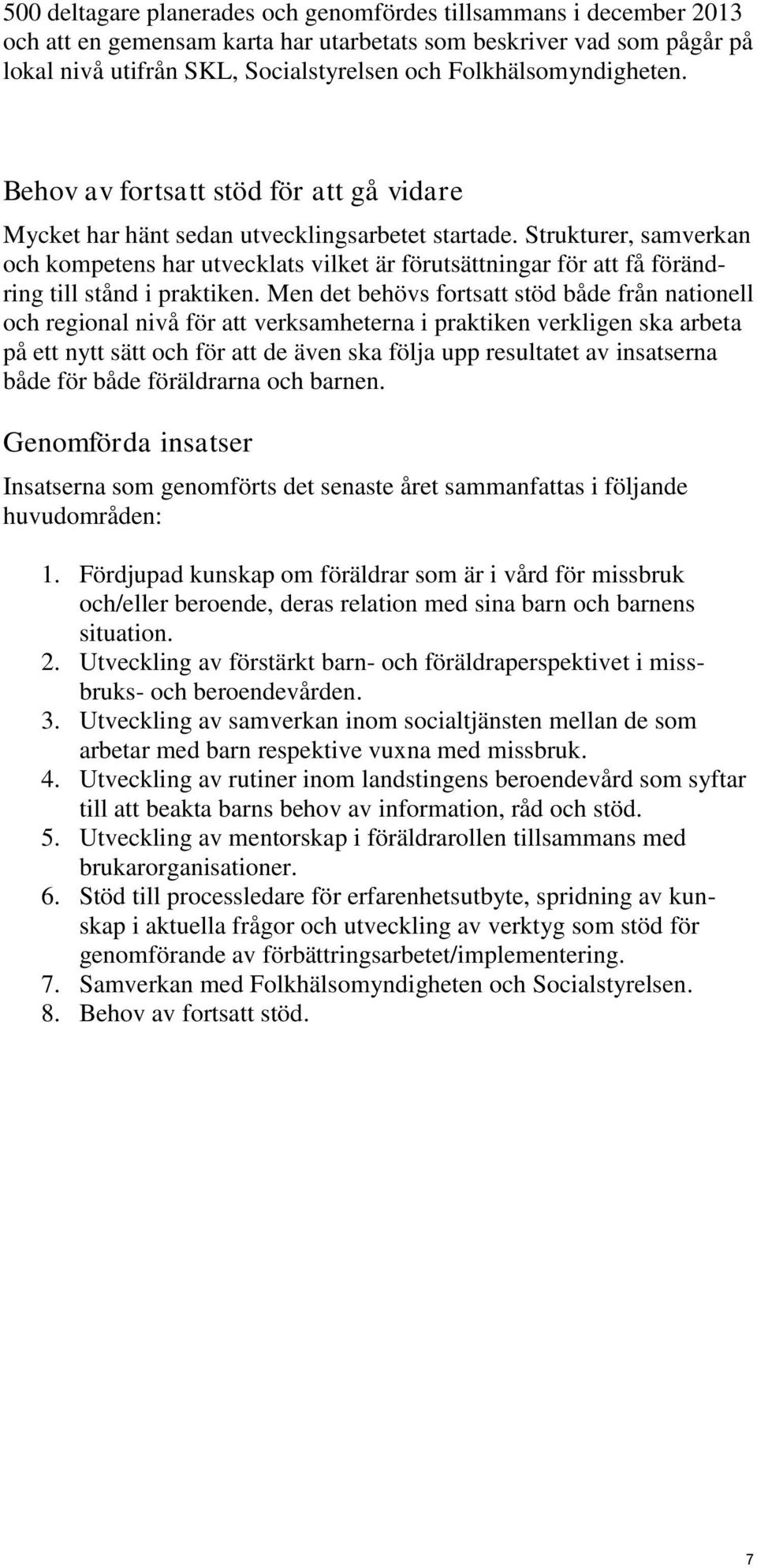 Strukturer, samverkan och kompetens har utvecklats vilket är förutsättningar för att få förändring till stånd i praktiken.